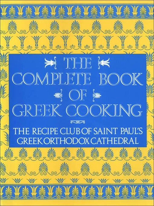 Title details for The Complete Book of Greek Cooking by Recipe Club of St. Paul's Church - Wait list